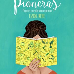 PIONERAS:MUJERES QUE ABRIERON CAMINO