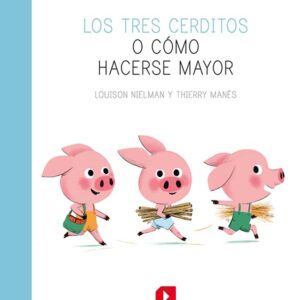 LOS TRES CERDITOS O CÓMO HACERSE MAYOR